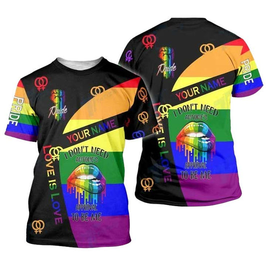 Custom LGBTQ Love Is Love, I Don't Need Anyone's Aprroval To Be Me 3D All Over Printed Shirt LO0887