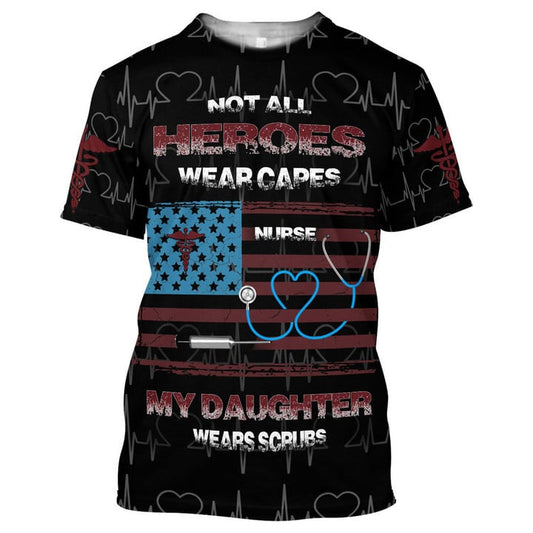 Not All Heroes Wear Capes My Daughter Wear Scrubs American Flag Shirt, Gift for Nurse Daughter TO3251