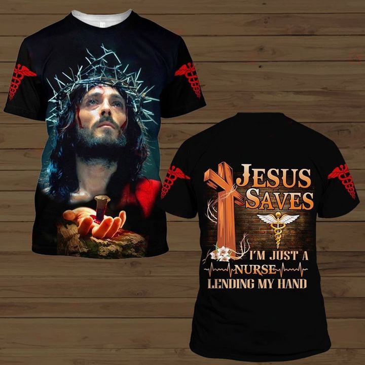 3D All Over Print Jesus Saves I'm Just a Nurse Legend My Handing Shirt TO3243