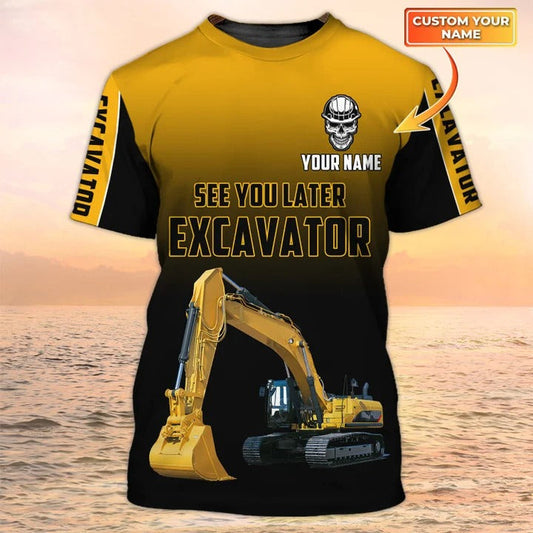 See You Later Excavator, Premium Personalized 3D Printed Excavator Operator Shirts TO2463