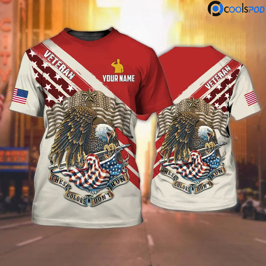 Custom 3D All Over Print US Veteran Shirt, These Colors Don't Run American Eagle Veteran Tshirt, Veteran Gift TO2618