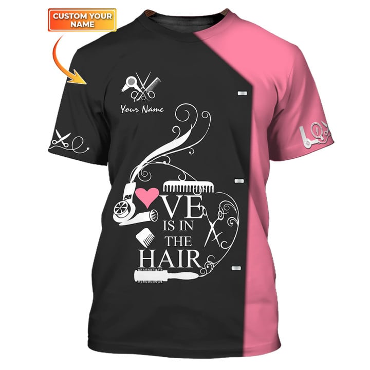 3D All Over Print Love Is In The Hair T-shirt Custom Hairdresser Tee Shirt Black Pink TO3104