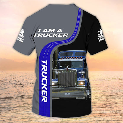 I Am A Trucker Shirt 3D Sublimation Trucker Tshirts Big Truck T Shirts Truck Driver Custom Tshirt TO2013