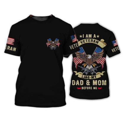 I Am A Veteran Like Dad And Mom Before Me 3D Shirt, Proud Son Of Veteran Clothing TO2765