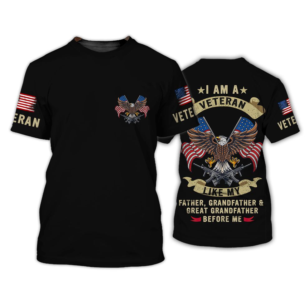 Proud Of Veteran Shirt, I Am A Veteran Like My Father, Grandfather & Great Grandfather Before Me TO2781