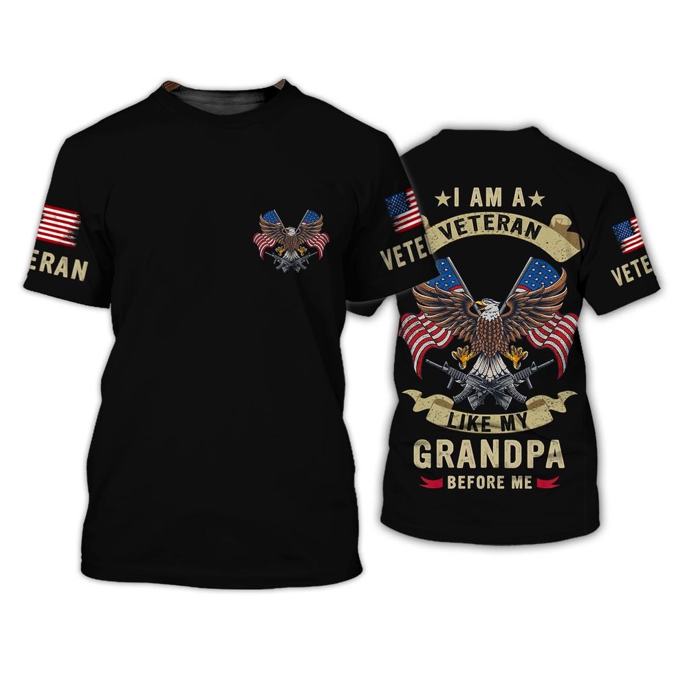 I Am A Veteran Like My Grandpa Before Me Shirt, 3D Veteran Shirt, Veteran Apparel For Him TO2748