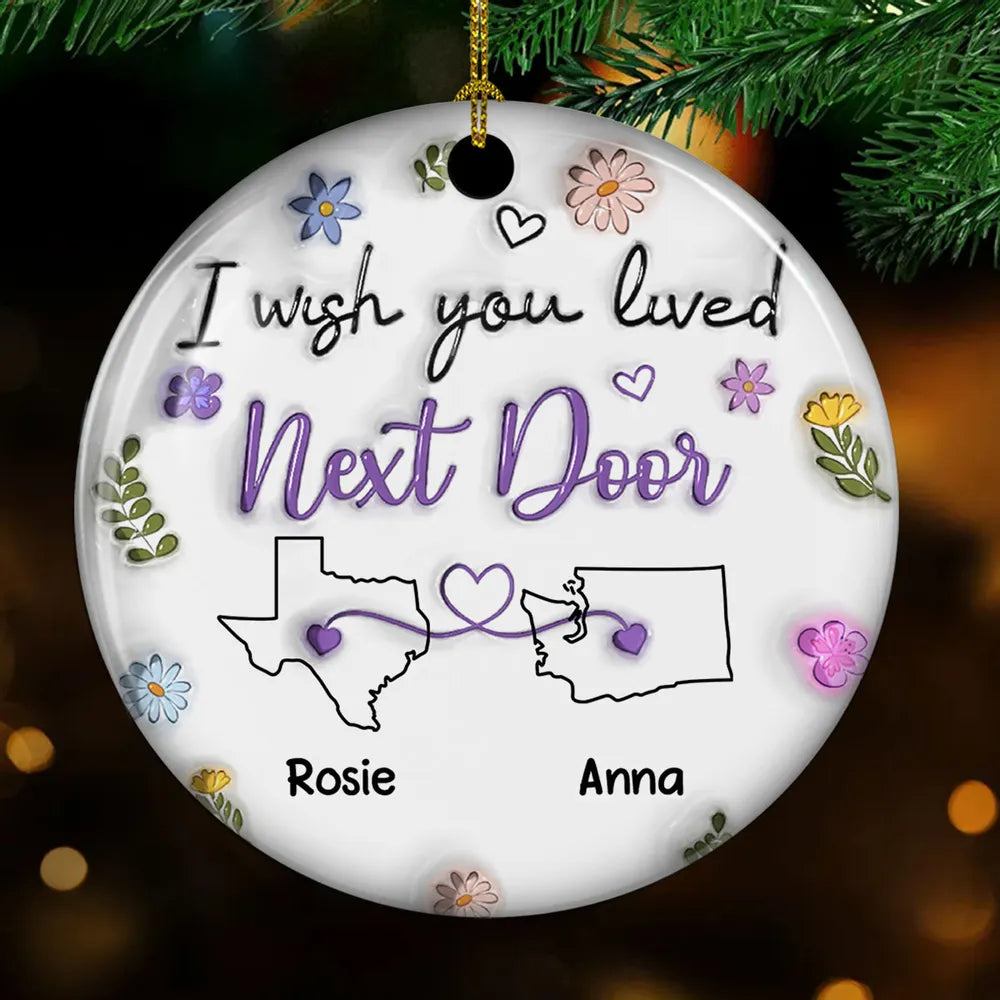 I Wish We Lived Closer - Personalized Custom 3D Inflated Effect Ceramic Ornament, Custom State Friendship Christmas Ornament 2024 ON0753