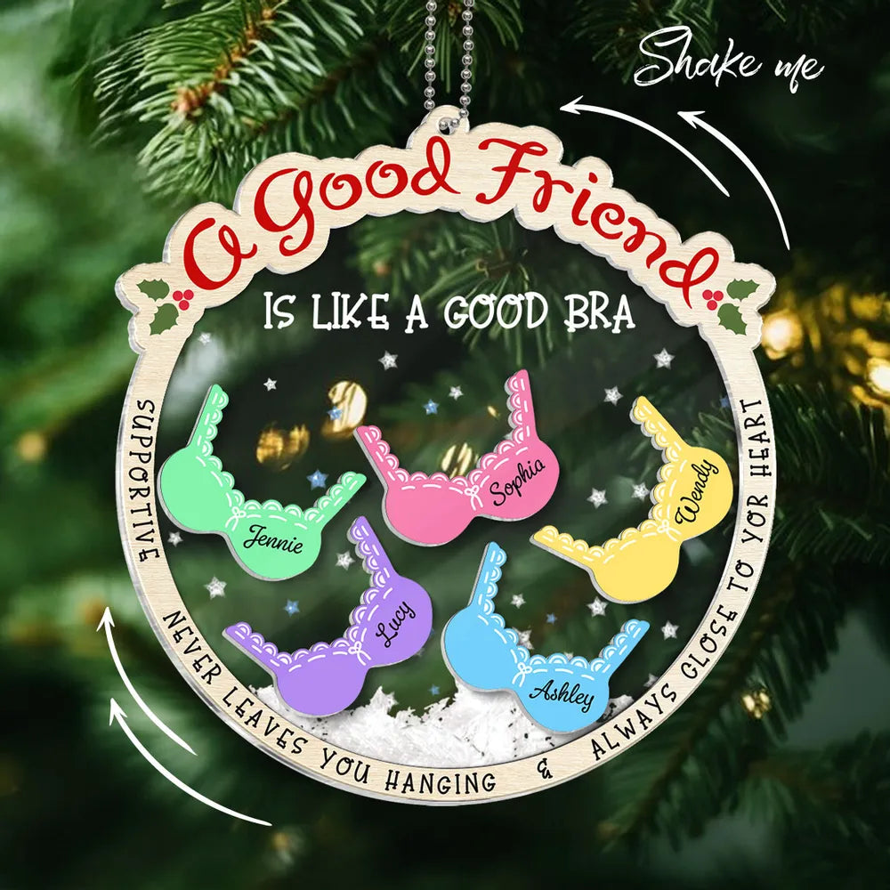 A Good Friend Is Like A Good Bra, Funny Cute Personalized Shaker Ornament For Besties, Sisters ON0020