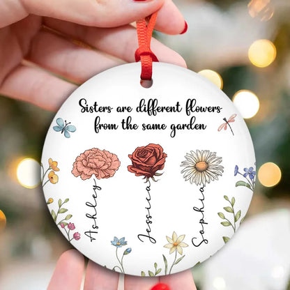 Sisters Are Different Flowers From The Same Garden Personalized Ceramic Ornament, Custom Friend Christmas Ornament With Birth Month Flower ON0044