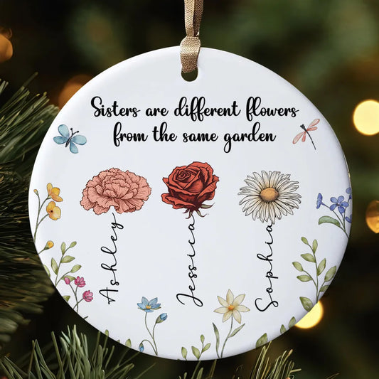 Sisters Are Different Flowers From The Same Garden Personalized Ceramic Ornament, Custom Friend Christmas Ornament With Birth Month Flower ON0044