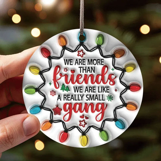 Besties Christmas Round Ornament, We Are More Than Friends We Are Like A Really Small Gang Ornament, Best Friends 3D Inflated Christmas Ornament ON0006