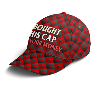 I Bought This Cap With Your Money Poker Baseball Cap Lasfour CO0791