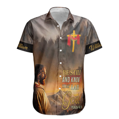 Be Still And Know That I Am God Hawaiian Shirt - Custom Hawaiian Shirts HA0103