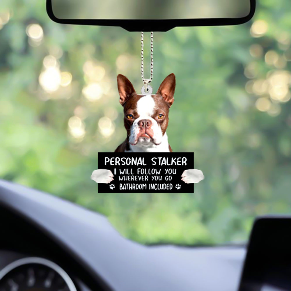 Boston Terrier Personal Stalker I Will Follow You Car Hanging Ornament OO1044