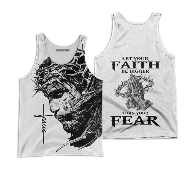 Let Your Faith Be Bigger Than Your Fear Jesus 3D Full Printed Shirt, Faith Over Fear 3D Hoodie, Jesus Sweatshirt TO0235