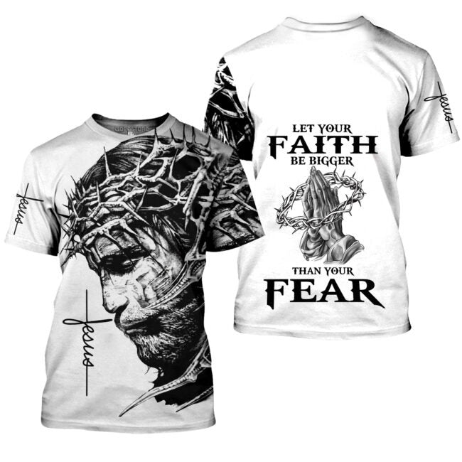 Let Your Faith Be Bigger Than Your Fear Jesus 3D Full Printed Shirt, Faith Over Fear 3D Hoodie, Jesus Sweatshirt TO0235