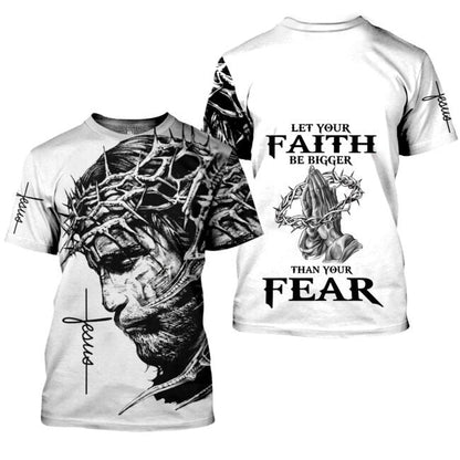 Let Your Faith Be Bigger Than Your Fear Jesus 3D Full Printed Shirt, Faith Over Fear 3D Hoodie, Jesus Sweatshirt TO0235