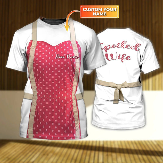 Personalized 3D Tshirt Housewife Gift, Spoiled Wife Print Shirt Women, House wife Shirt TO2552