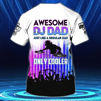 Custom With Name Awesome Dj Dad 3D Shirt, Cool Deejay Dad T Shirt, Father Day Gift To Dj Man, Dj Shirt TO0055