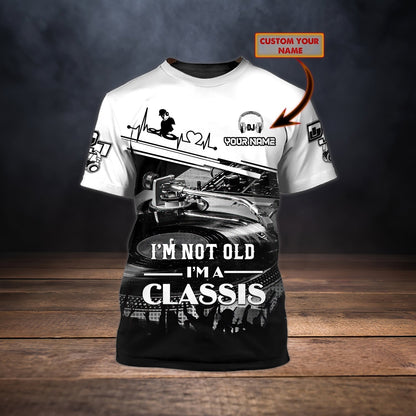 Personalized 3D Dj Shirt For Men And Women, I'M Not Old I'M A Classic, Dj Shirt TO0853