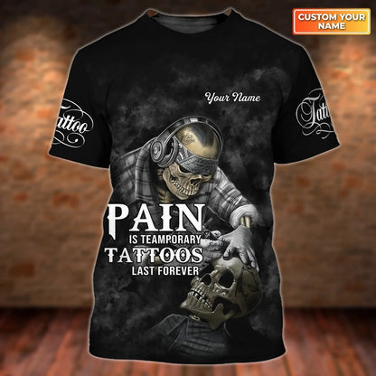 Custom 3D Tattoo Shirt, Pain is Temporary Tattoos Last Forever, Skull Tattoo Tshirt, Best Tattoo Gift TO2710