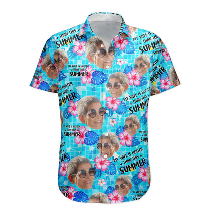 My Wife Is Hotter Than This Summer Aloha Vacation - Personalized Hawaiian Shirt HA0078