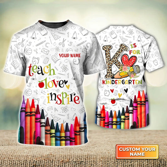 Kindergarten Teacher Personalized Name 3D Tshirt For Teachers, Teach Love Inspire Shirt Men Women TO2250