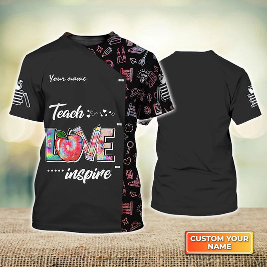 Teach Love Inspire, TeacherLife Personalized Name 3D Tshirt, 3D Black Unisex Teacher Shirt TO2255