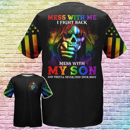 Gift For Gay Dad, LGBT Mess With Me I Fight Back Mess With My Son And They’ll Never Find Your Body LO0722