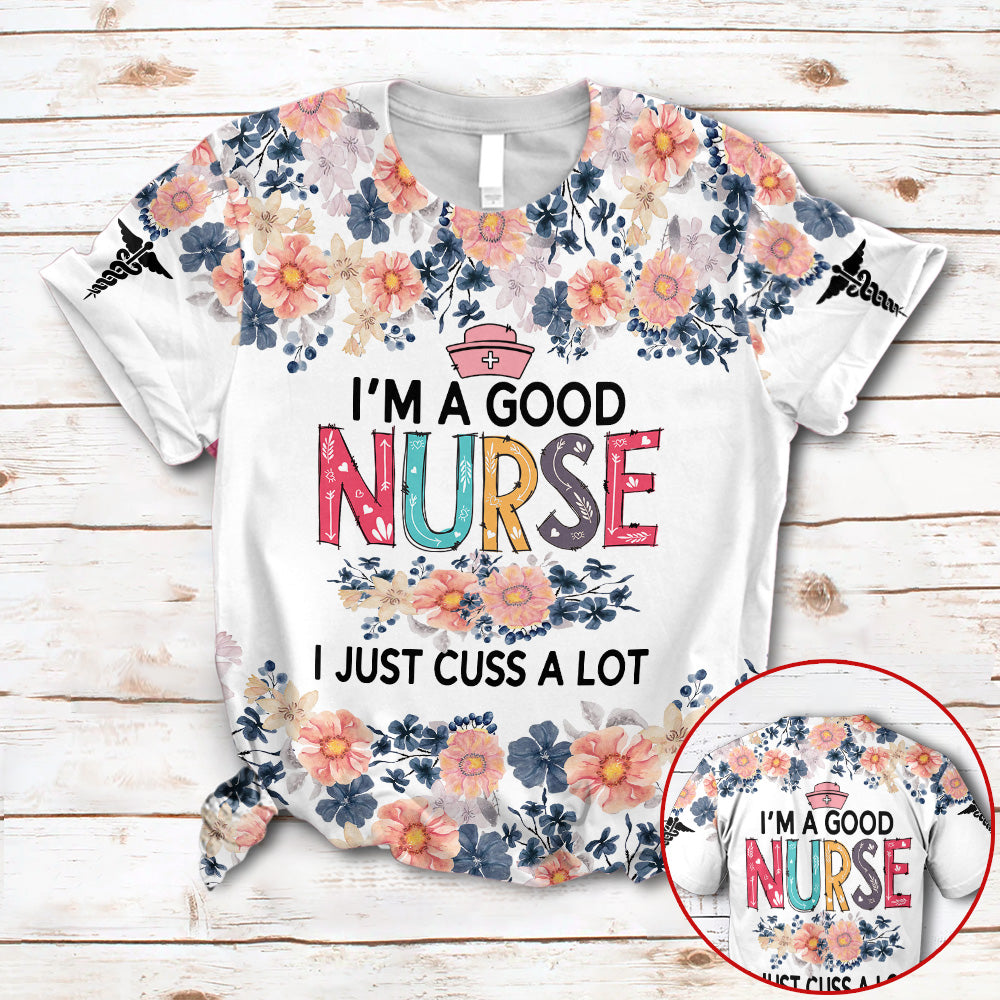 I'm A Good Nurse I Just Cuss A Lot Nurse Life Sunflower Custom Type Of Nurse 3D All Over Print Shirt For Nurses TO3270