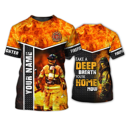 Customized Firefighter Take A Deep Breath 3D Shirt, You Are Home Now, Firefighter Uniform TO3288