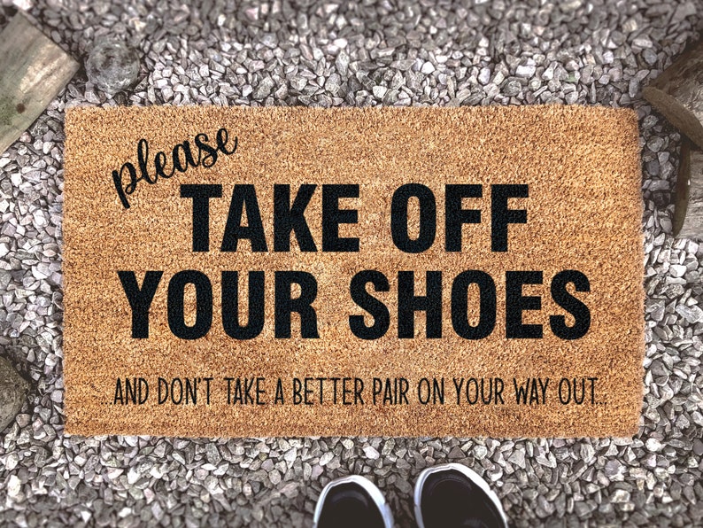 Please Take Off Your Shoes Doormat, Don't Take A Better Pair On Your Way Out, Custom Welcome Door Mat, Funny Gift Ideas SO0997