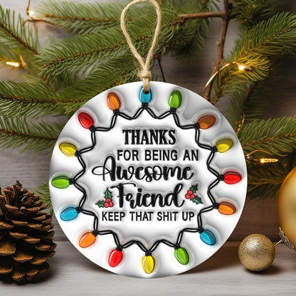 Besties Christmas Round Ornament, Thanks For Being An Awesome Friend Ornament, Best Friends 3D Inflated Christmas Ornament ON0005