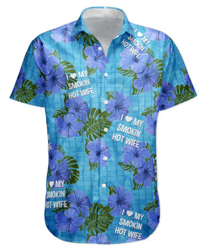 I Love My Smokin Hot Wife Summer Vacation For Husband - Personalized Hawaiian Shirt HA0044