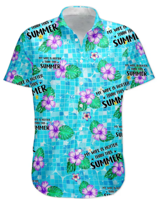 My Wife Is Hotter Than This Summer Aloha Vacation - Personalized Hawaiian Shirt HA0078