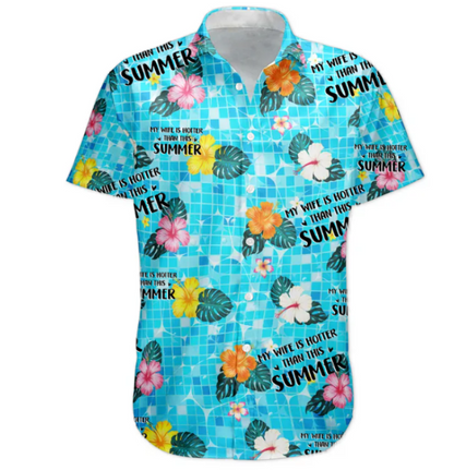 My Wife Is Hotter Than This Summer Aloha Vacation - Personalized Hawaiian Shirt HA0078