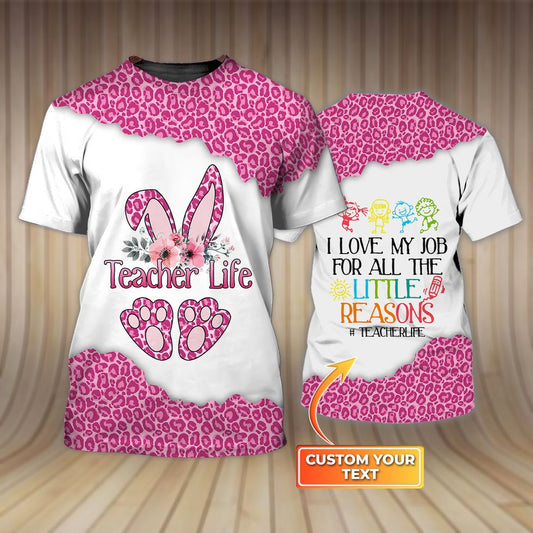 I Love My Job for All The Little Reasons Pink Leopard Pattern Teacher 3D Shirt, Teacher Life Bunny Shirt TO3343