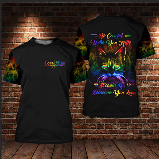 T Shirt For LGBT Pride Month, Be Careful Who You Hate It Could Be Someone You Love LO0756