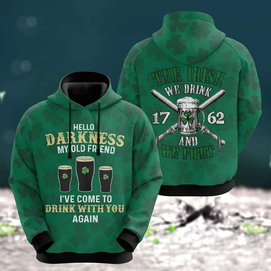 Hello Darkness My Old Friend I've Come To Drink With You Again Shirt, The Irish We Drink We Fight Patrick Day Hoodie PO0213