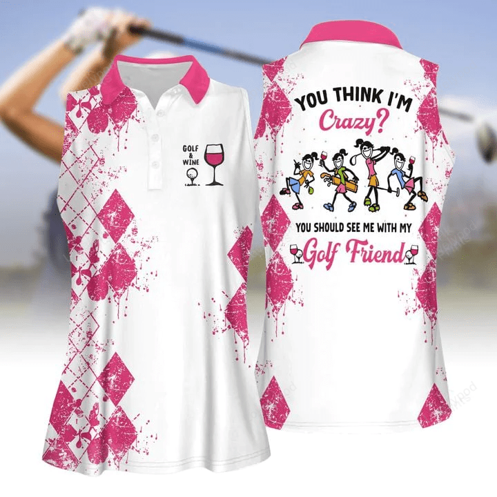 You should see me with my golf friends wine version women sleeveless polo shirt, ladies sleeveless golf shirt GY0313