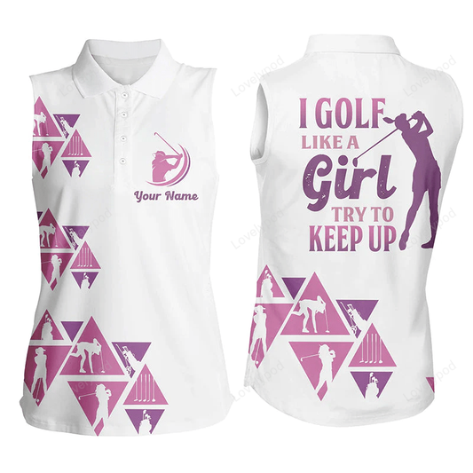 White women sleeveless polo shirt custom i golf like a girl, try to keep up funny ladies golf tops GY0189