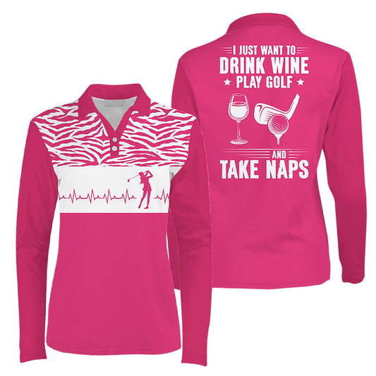 Golf Heart Beat I Just Want To Drink Wine Play Golf And Take Naps Women Golf Love Long Sleeve Polo Shirt For Woman I0299