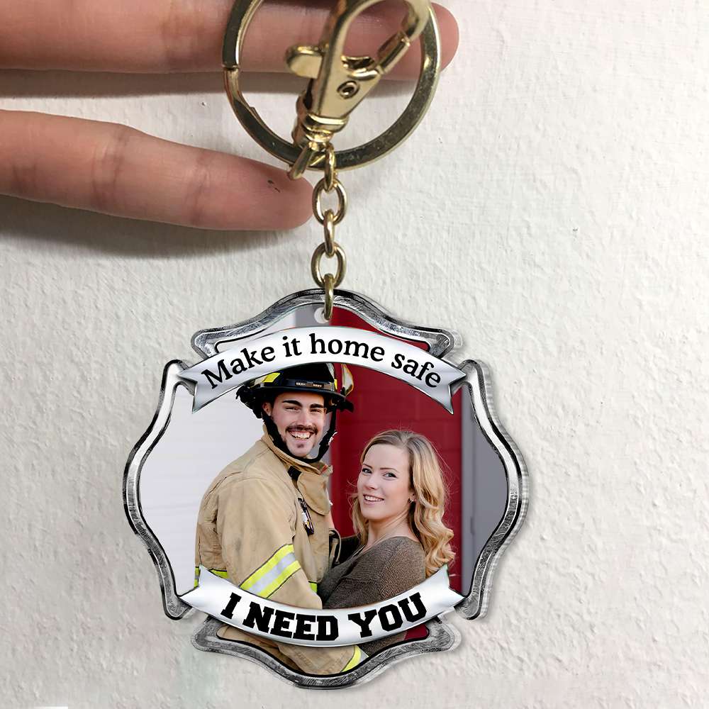 Make It Home Safe, I Need You, Couple Gift, Personalized Keychain, Firefighter Custom Image Keychain KO0009