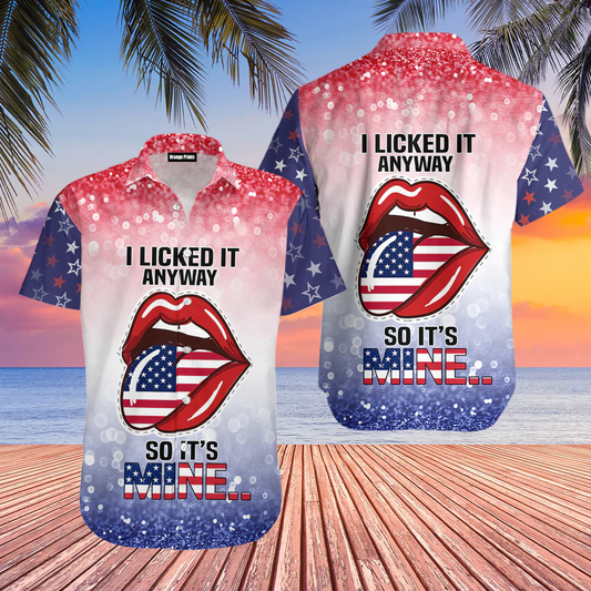 4th Of July Independence Day I Lick It Anyway So It Is Mine Hawaiian Shirt HO1115