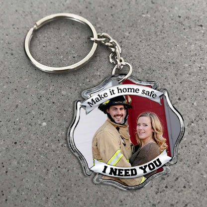 Make It Home Safe, I Need You, Couple Gift, Personalized Keychain, Firefighter Custom Image Keychain KO0009