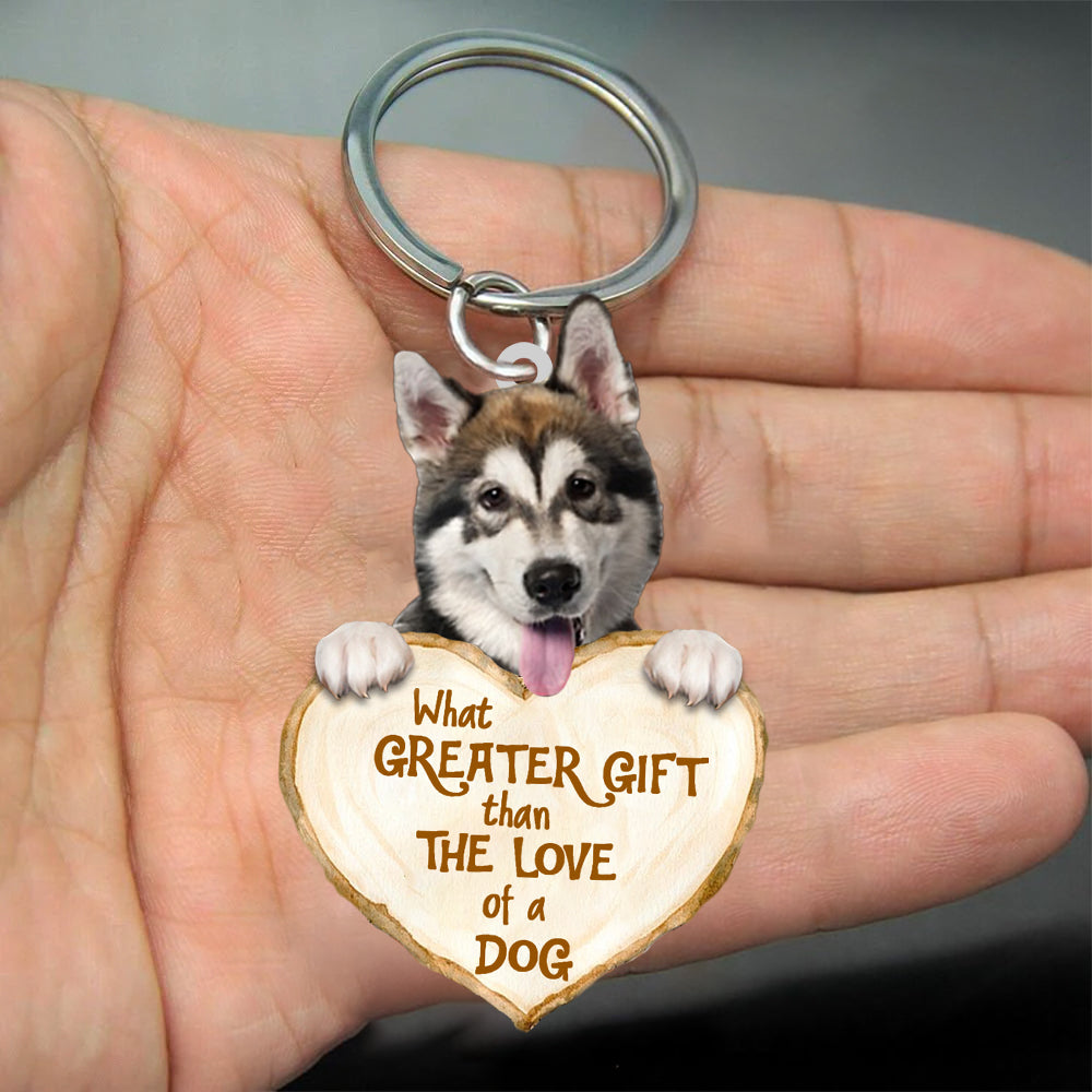 Alaskan Malamute What Greater Gift Than The Love Of A Dog Acrylic Keychain Dog Keychain KO0267