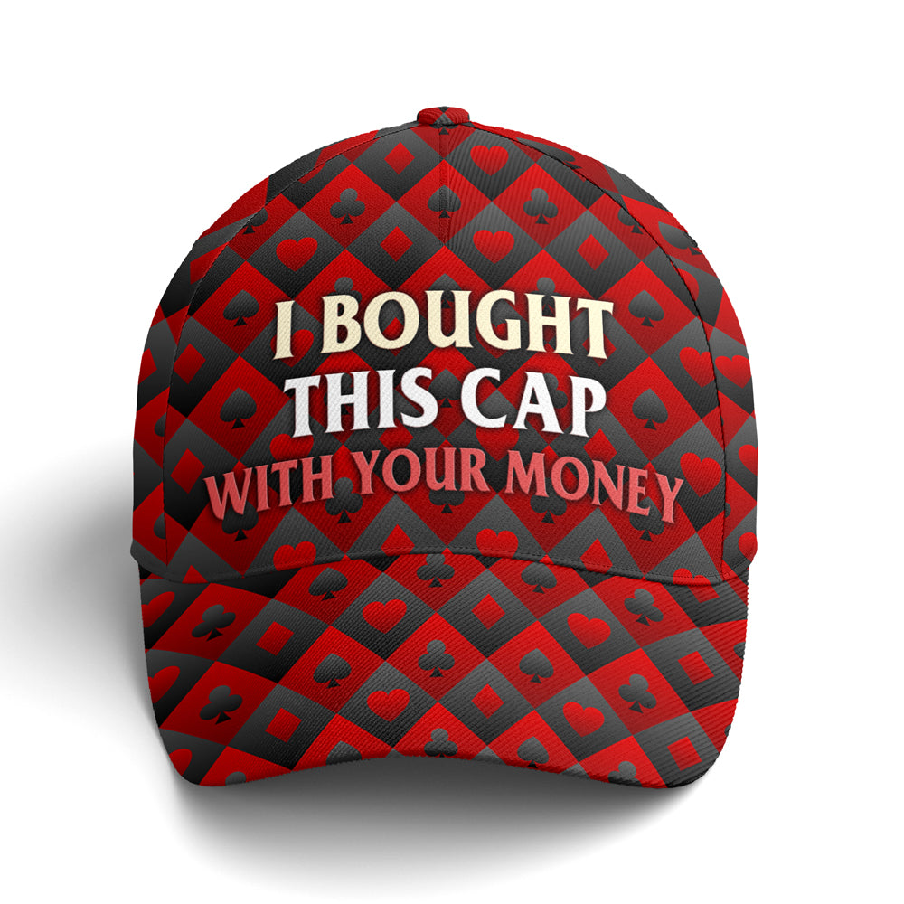 I Bought This Cap With Your Money Poker Baseball Cap Lasfour CO0791