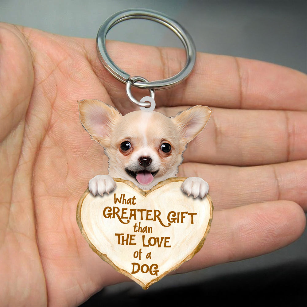 Chihuahua What Greater Gift Than The Love Of A Dog Acrylic Keychain KO0261