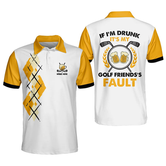 If I'm Drunk It's My Golf Friends's Fault Golf Polo Shirt GM0171