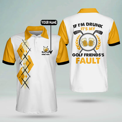 If I'm Drunk It's My Golf Friends's Fault Golf Polo Shirt GM0171